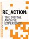 RE_ACTION -- The Digital Archive Experience: Renegotiating the Competences of the Archive & the Museum in the 21st Century